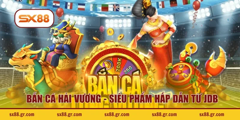 Bắn cá Hải Vương - Siêu phẩm hấp dẫn từ JDB