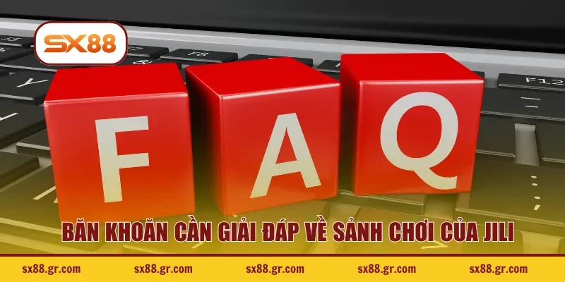 Băn khoăn cần giải đáp về sảnh chơi của JILI