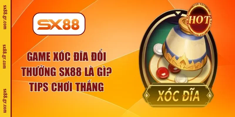 game xóc đĩa đổi thưởng SX88