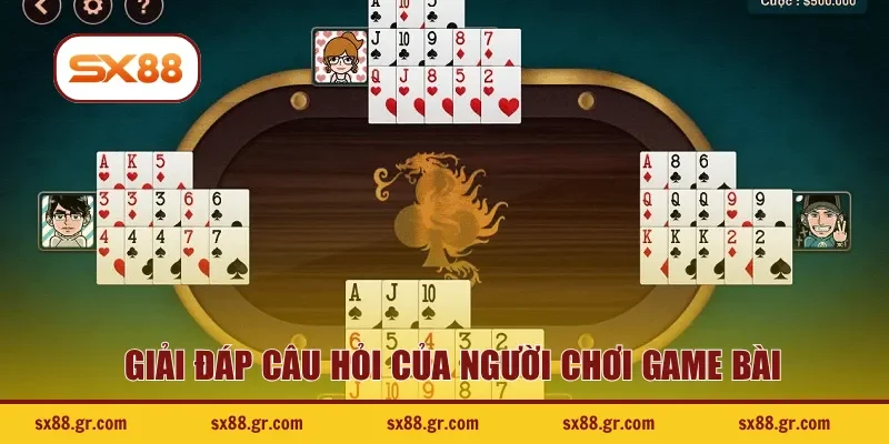 Giải đáp câu hỏi của người chơi game bài