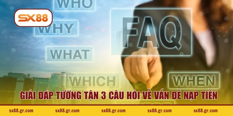 Giải đáp tường tận 3 câu hỏi về vấn đề nạp tiền
