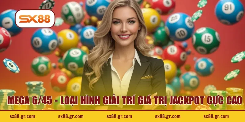 Mega 6/45 - Loại hình giải trí giá trị Jackpot cực cao