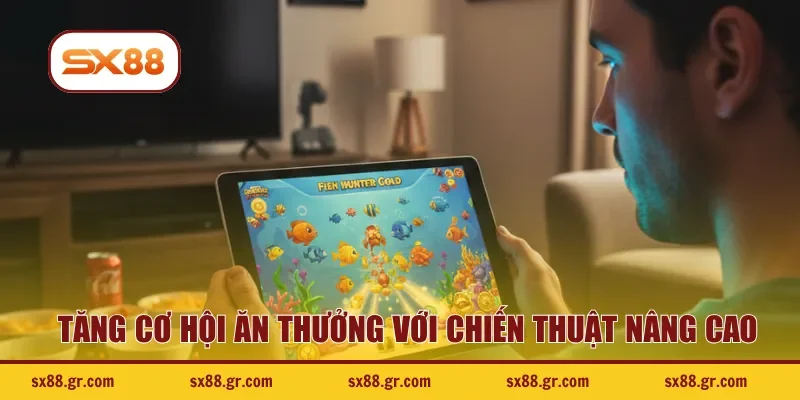 Tăng cơ hội ăn thưởng với chiến thuật nâng cao