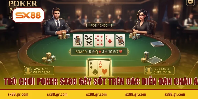 Trò chơi poker SX88 gây sốt trên các diễn đàn châu Á